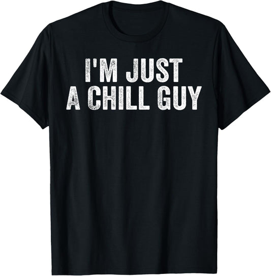 I'm Just A Chill Guy Funny Meme T-Shirt