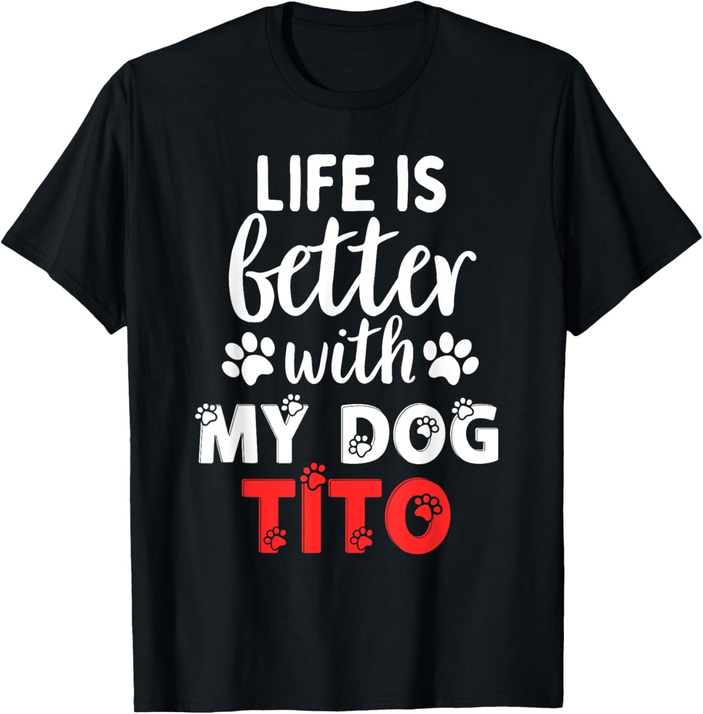 Dog Name Tito Life Is Better With My Dog Named Tito T-Shirt