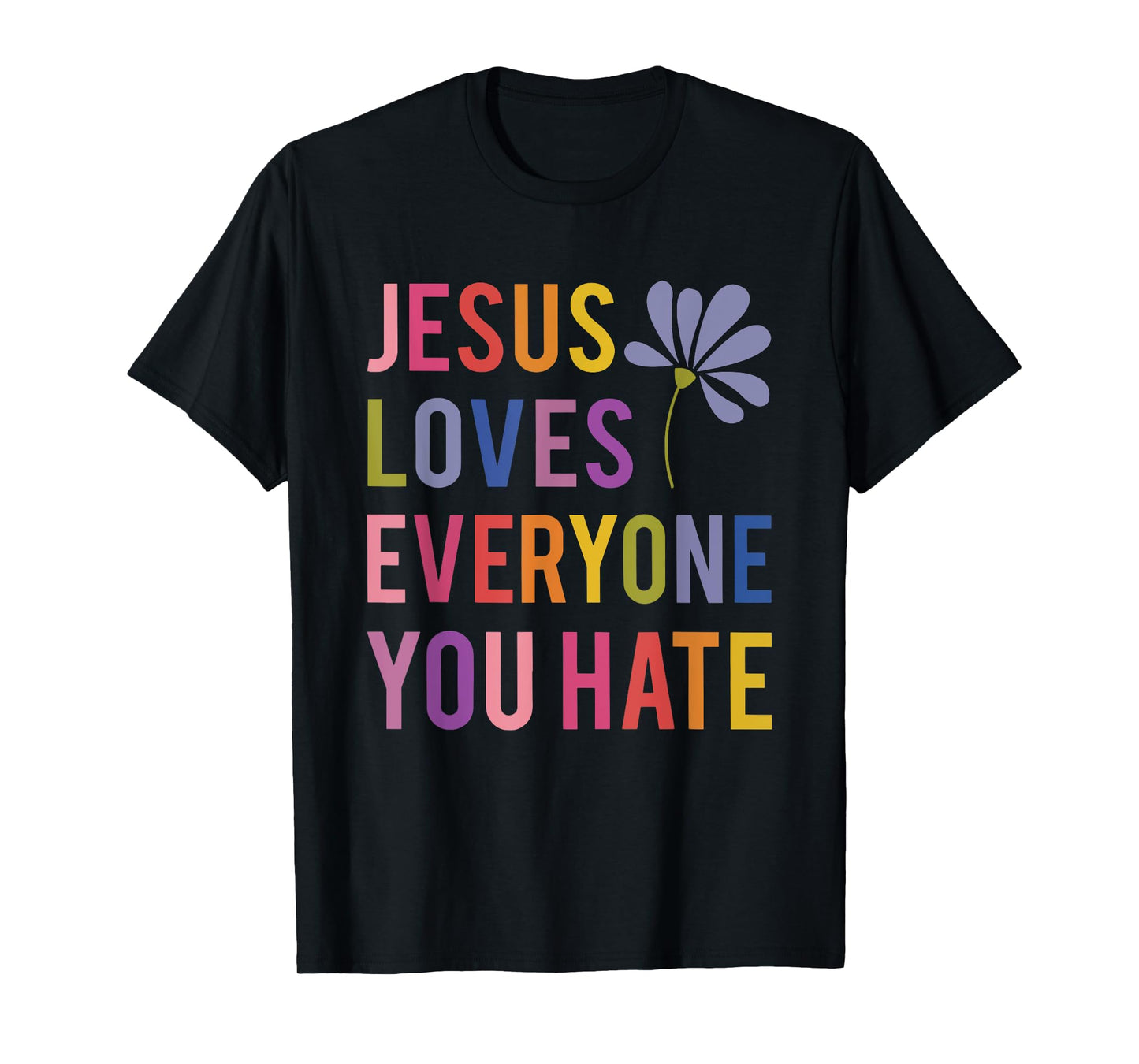 jesus loves everyone you hate religious christian funny T-Shirt