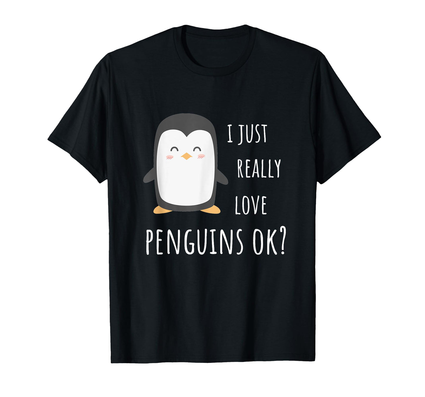 Penguin Gifts - I Just Really Love Penguins Ok? T-Shirt