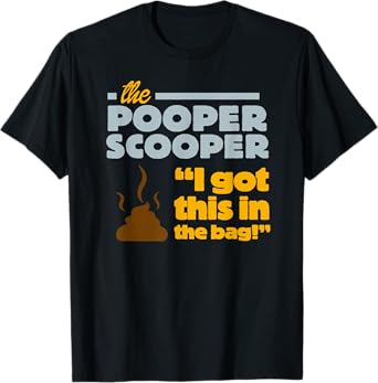 Pooper Scooper I Scoop the Poop Fun Dog Pro Job Men Women Girls Kids T-Shirt