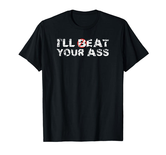 I'll Beat Your Ass I'll Eat Your Ass T-Shirt