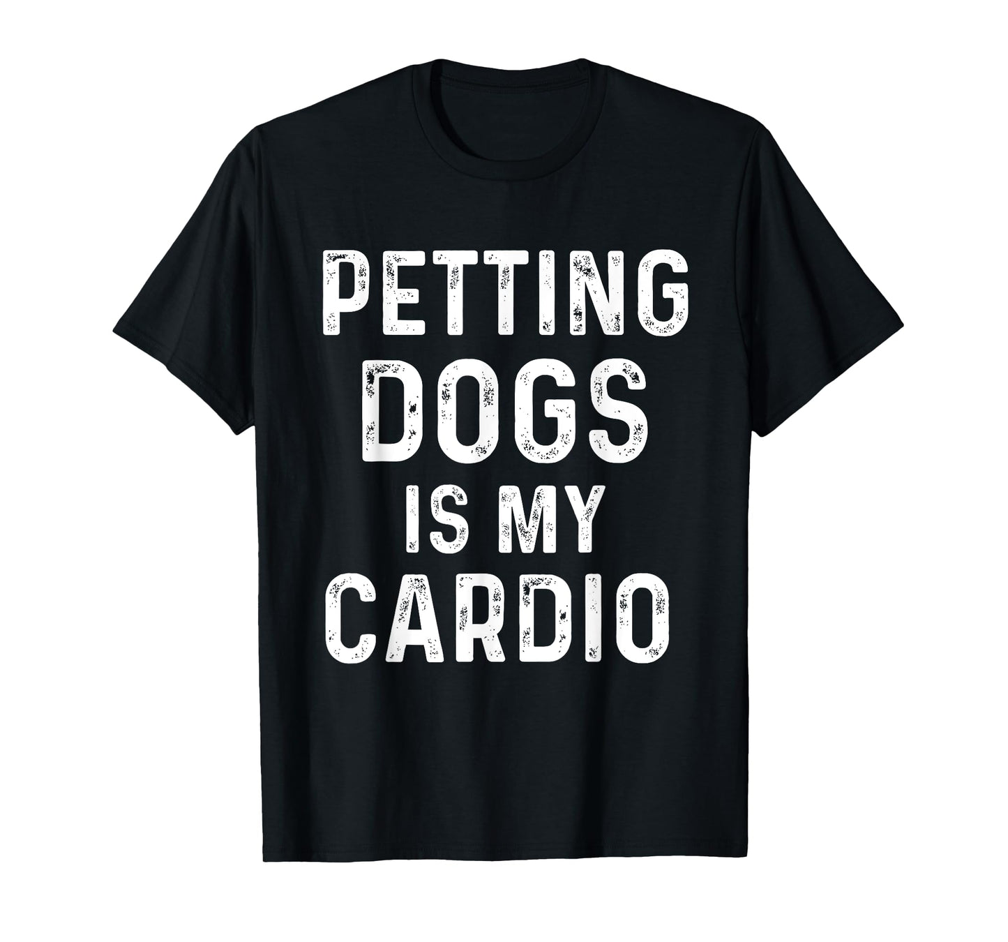 Petting dogs is my cardio funny dog mom dad T-Shirt for Men Women Girls Kids