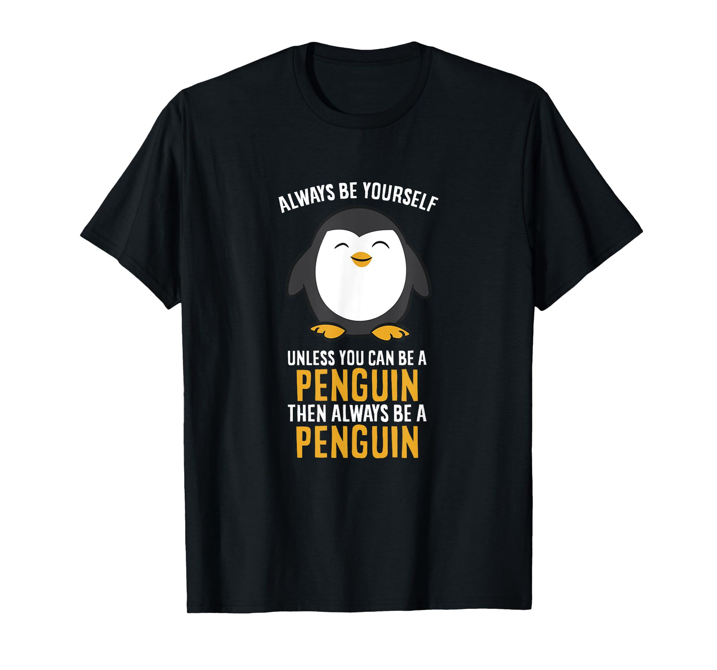 Always Be Yourself Unless You Can Be A Penguin T-Shirt