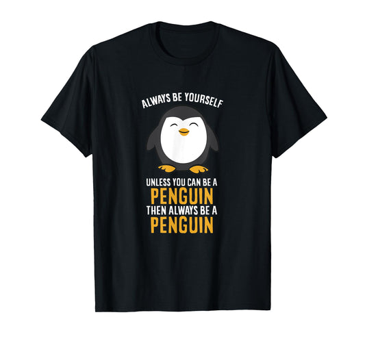 Always Be Yourself Unless You Can Be A Penguin T-Shirt
