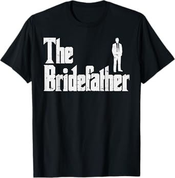 The Bridefather Father Of Bride Dad Wedding Rehearsal Dinner T-Shirt