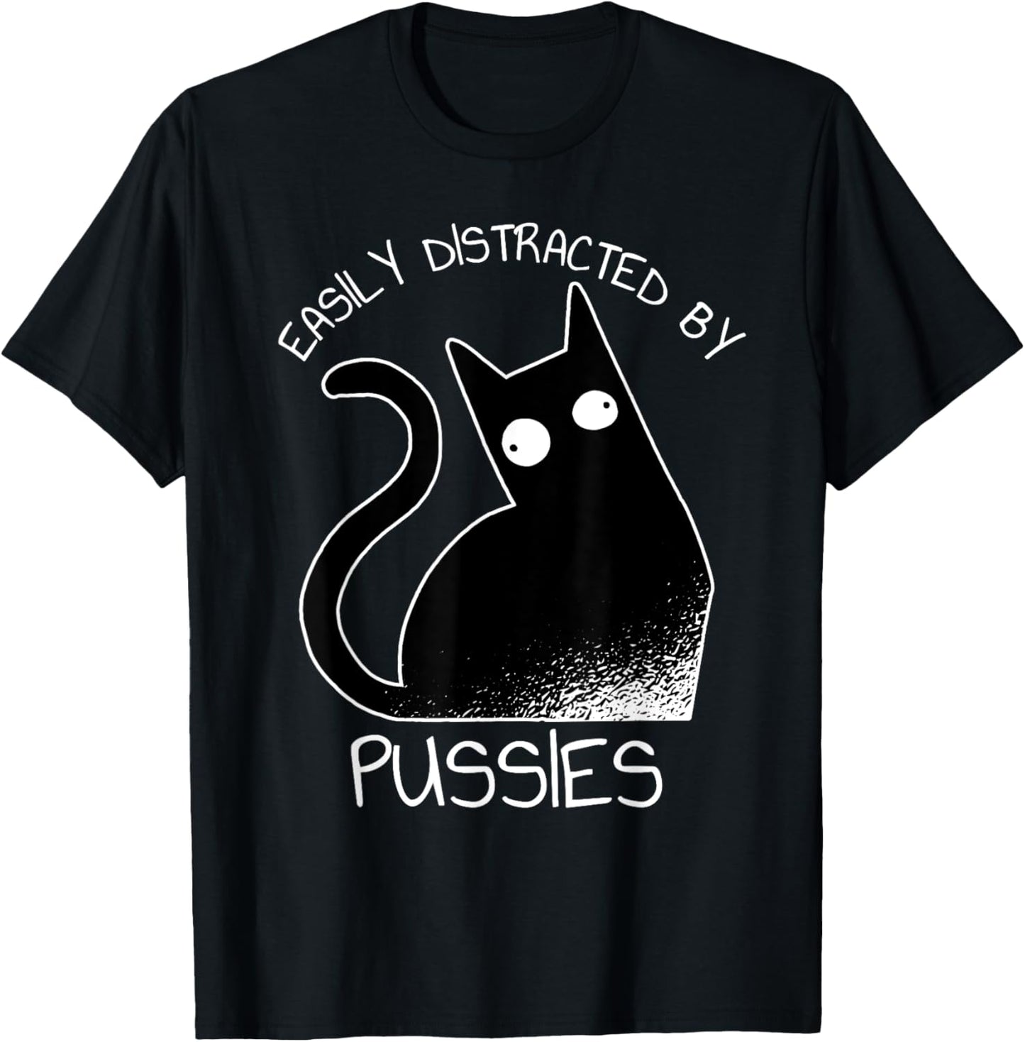 Easily Distracted By Pussies Funny Cats T-Shirt