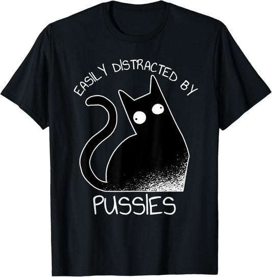 Easily Distracted By Pussies Funny Cats T-Shirt