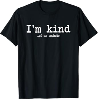 Ugly Monkey Tees Unisex Adult I'm Kind Of An Asshole Funny Kindness Sarcastic Ironic T-Shirt Black Small
