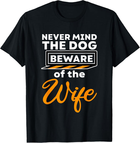 Never Mind The Dog Beware Of The Wife Pet Owner - T-Shirt