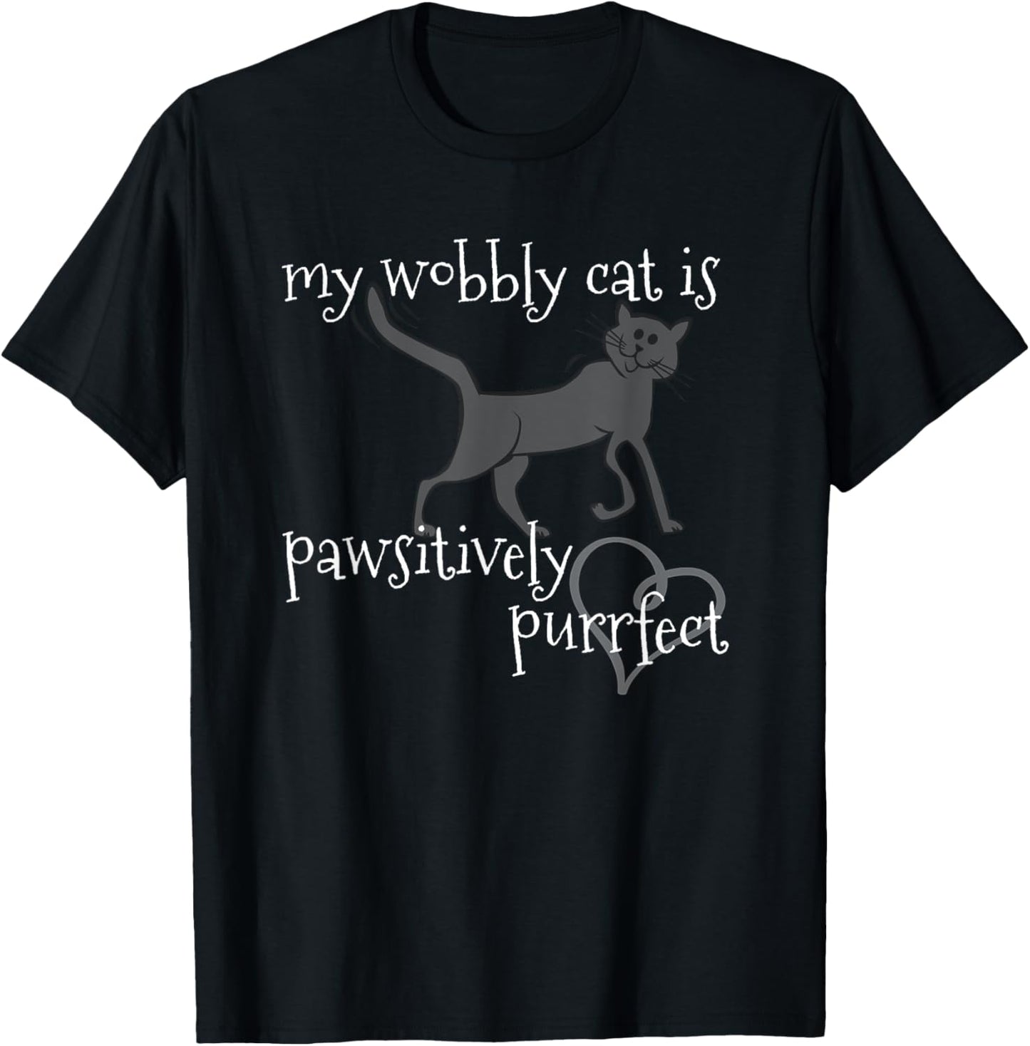 My Wobbly Cat is Pawsitively Purrfect CH Lover Graphic Tee T-Shirt