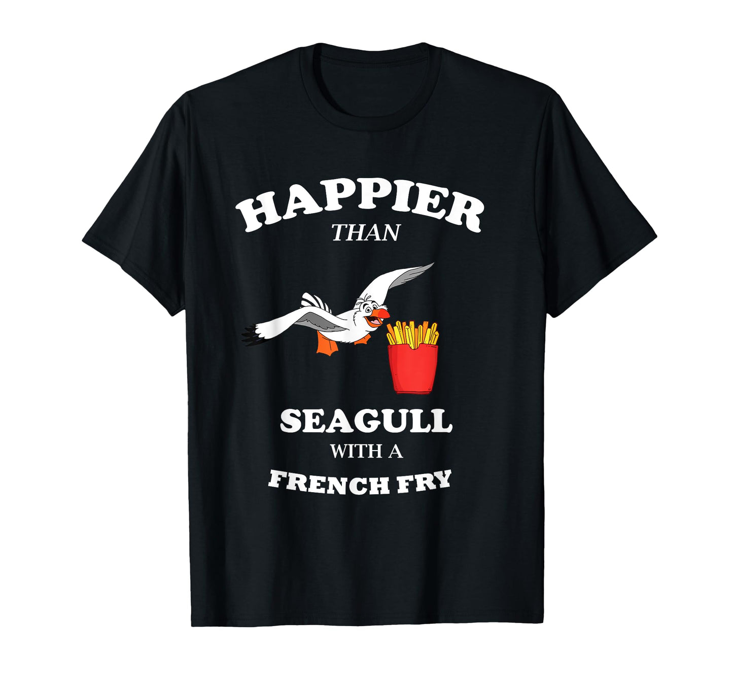Happier Than a Seagull With a French Fry Funny Gift T-Shirt