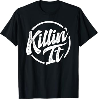 Killin' It T-Shirt Popular Gift Idea T-Shirt