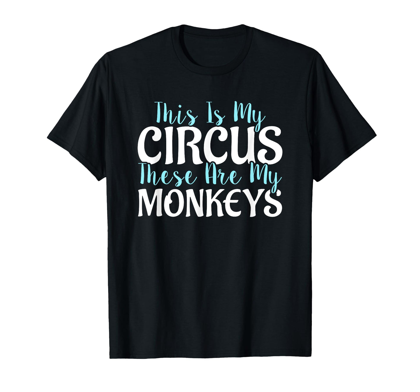 "This Is My Circus These Are My Monkeys" Mother's Day Shirts T-Shirt