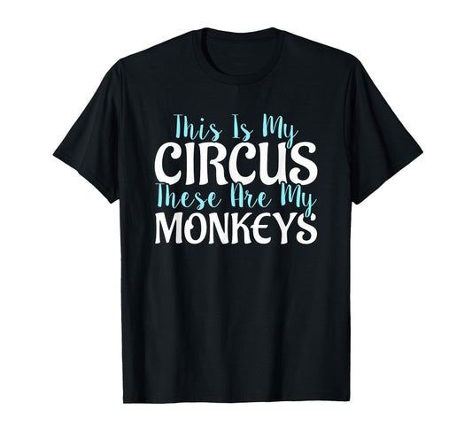 "This Is My Circus These Are My Monkeys" Mother's Day Shirts T-Shirt
