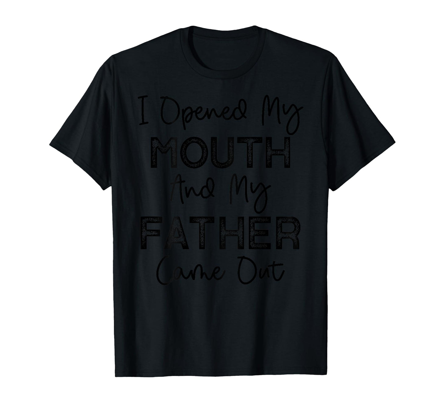 I Opened My Mouth and My Father Came Out Funny Humor Vintage T-Shirt