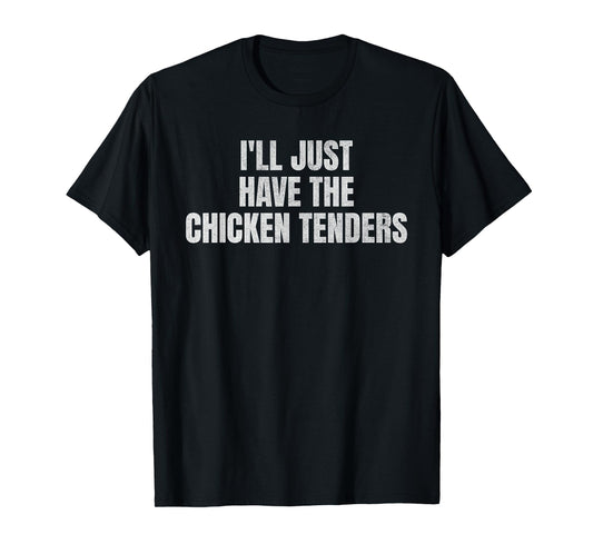 I'll Just Have The Chicken Tenders Funny Food Picky Eater T-Shirt