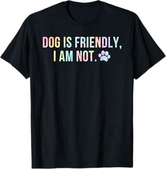 Dog Is Friendly I Am Not Tie Dye Funny Dog Mom Mother's Day T-Shirt
