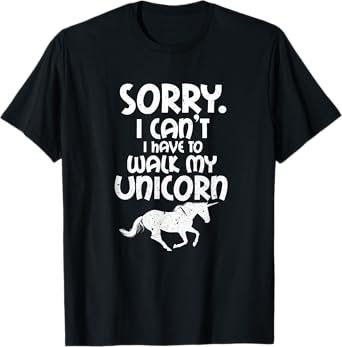 Sorry I Can't I Have To Walk My Unicorn Funny Unicorns T-Shirt