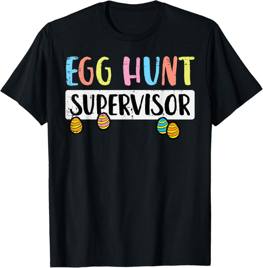 Easter Egg Hunt Supervisor Funny Mom Dad Men Women Kids T-Shirt