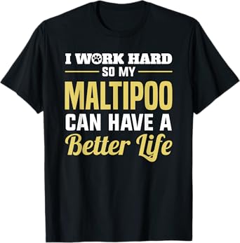 Maltipoo Funny Dog Gifts Work Hard Maltipoo Better Life T-Shirt