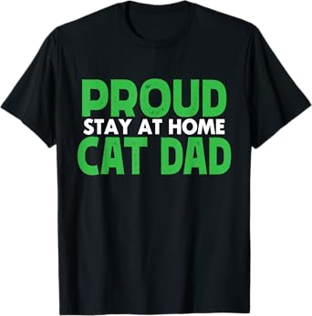 Funny Proud Stay At Home Cat Dad T-Shirt Pet Owner gift T-Shirt