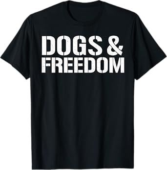 Dogs & Freedom T-Shirt
