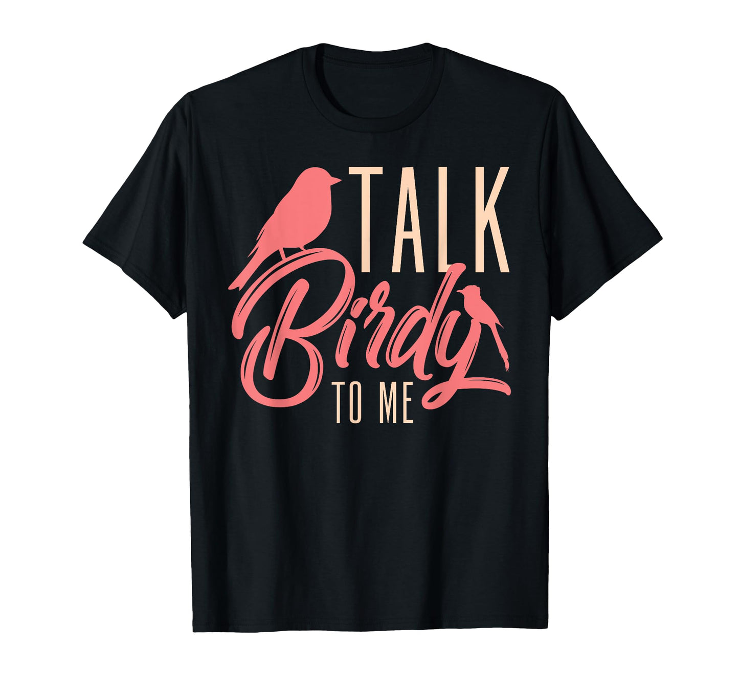 Talk Birdy To Me Ornithologist Funny Bird Watching T-Shirt