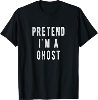Pretend in a Ghost - Funny Easy Lazy Halloween Costume Ghost T-Shirt