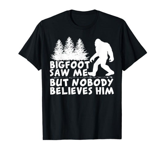Bigfoot Saw Me But No One Believes Him T-Shirt