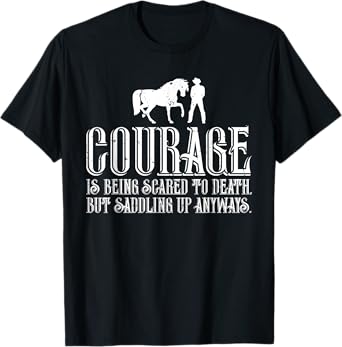 Courage is Being Scared But Saddling Up Anyways T-Shirt T-Shirt