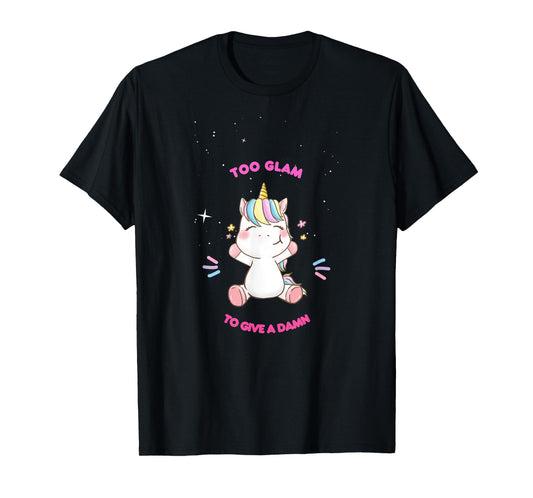 Too Glam To Give A Damn Cute Unicorn Design T-Shirt