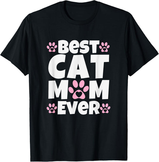 Best Cat Mom Ever - Mothers Day Present - Cute Cat Slogan T-Shirt