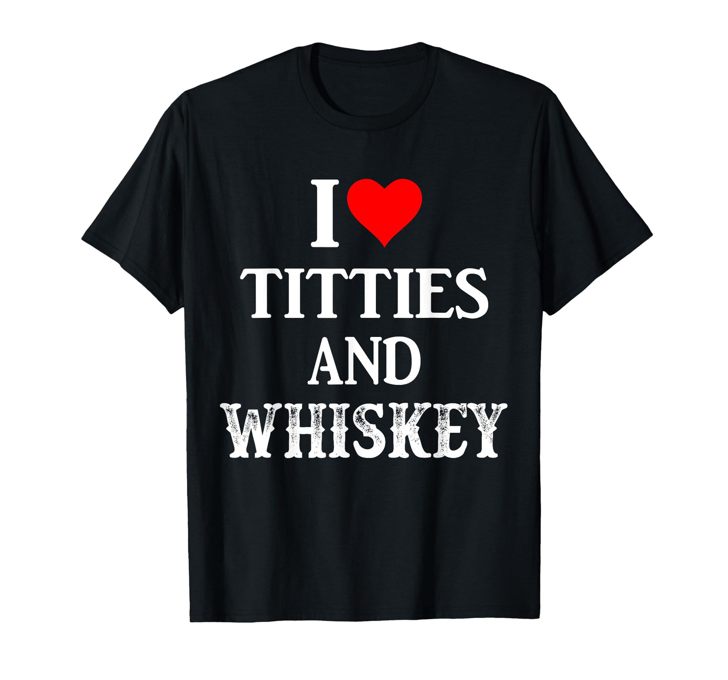 I Love Titties And Whiskey Funny Drinking Lovers Dad Men's T-Shirt