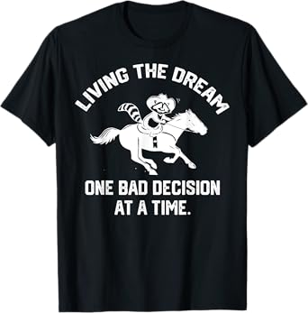 living the dream one bad decision at a time funny horse T-Shirt
