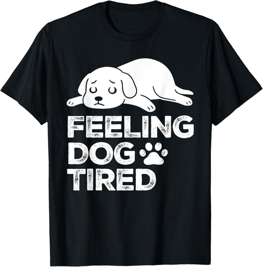 Feeling Dog Tired Men Women T-Shirt