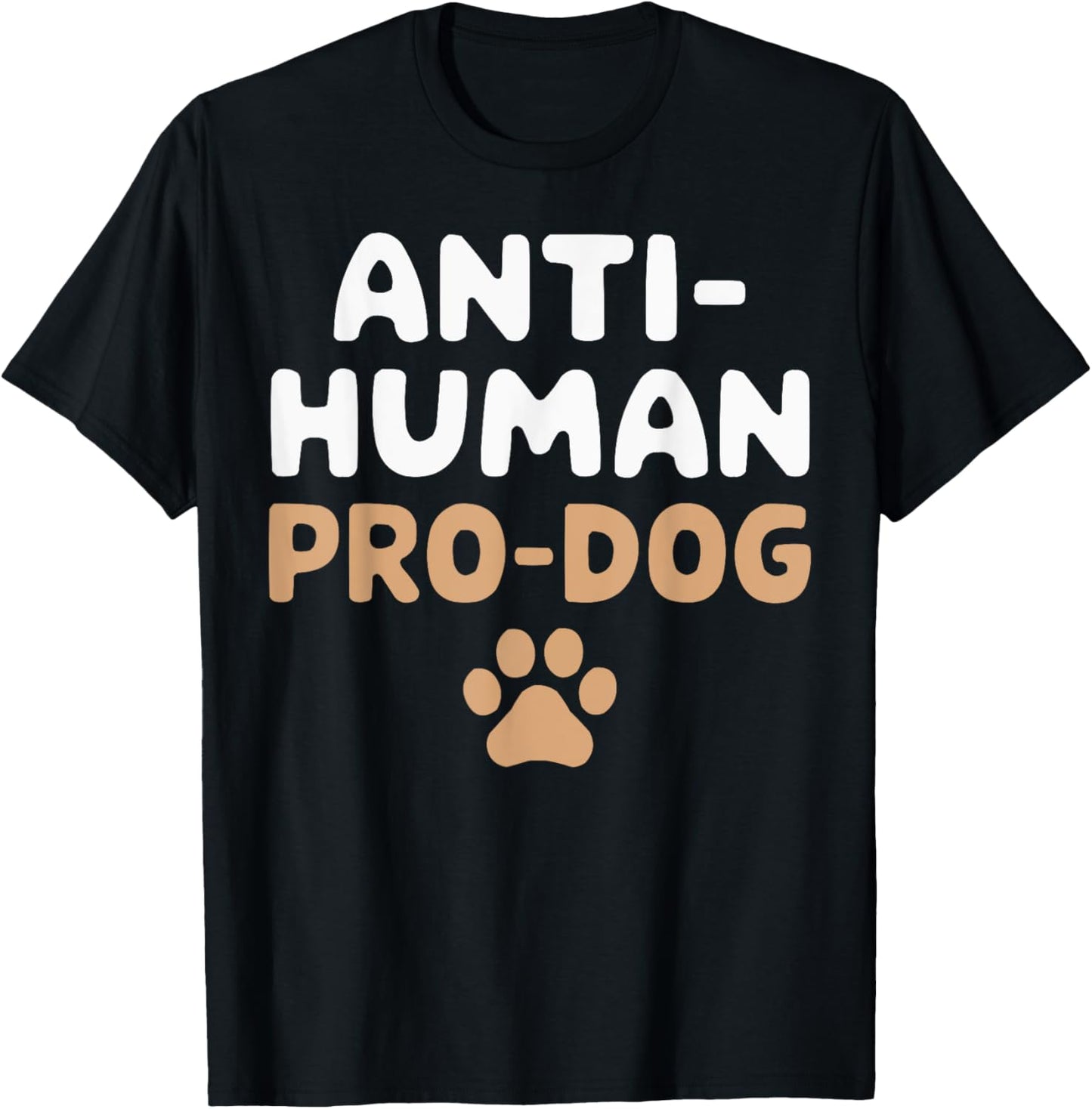 Anti Human Pro Dog Lover Puppy Owner Pup Doggy T-Shirt