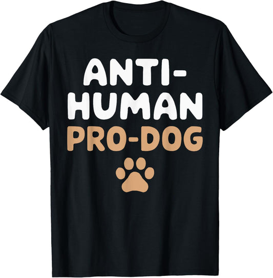 Anti Human Pro Dog Lover Puppy Owner Pup Doggy T-Shirt