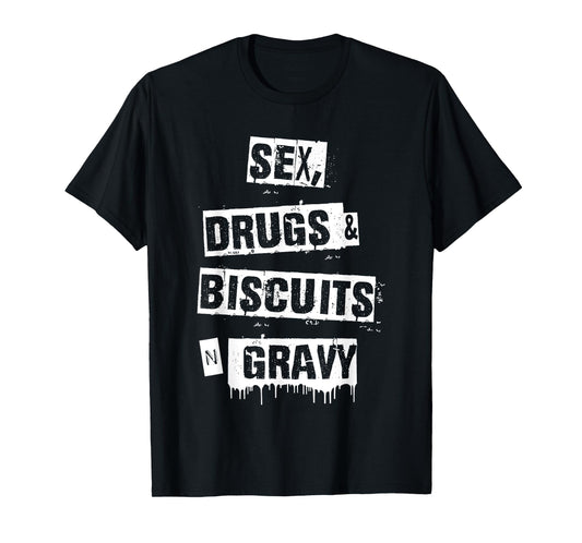 Sex Drugs Biscuits And Gravy Funny Adult Quote T-Shirt