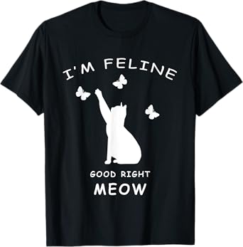 I'M FELINE GOOD MEOW KITTY SHIRT CAT LOVERS FUNNY T-SHIRT