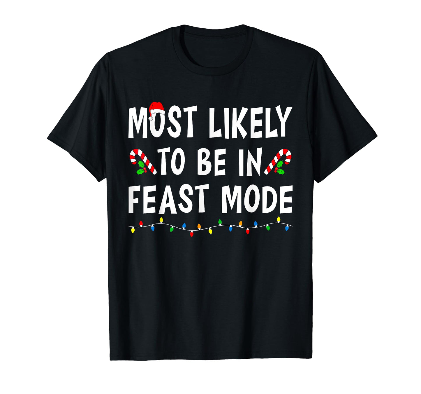 Most Likely To Be In Feast Mode Xmas Funny Family Christmas T-Shirt