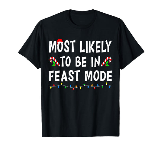 Most Likely To Be In Feast Mode Xmas Funny Family Christmas T-Shirt