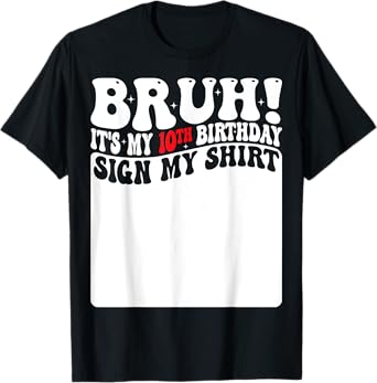 Bruh It's My 10th Birthday Sign My Shirt 10 Years Old Bday T-Shirt
