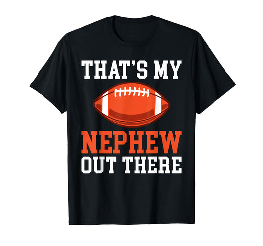 Thats my Nephew out there Football Family Sister Aunt T-Shirt