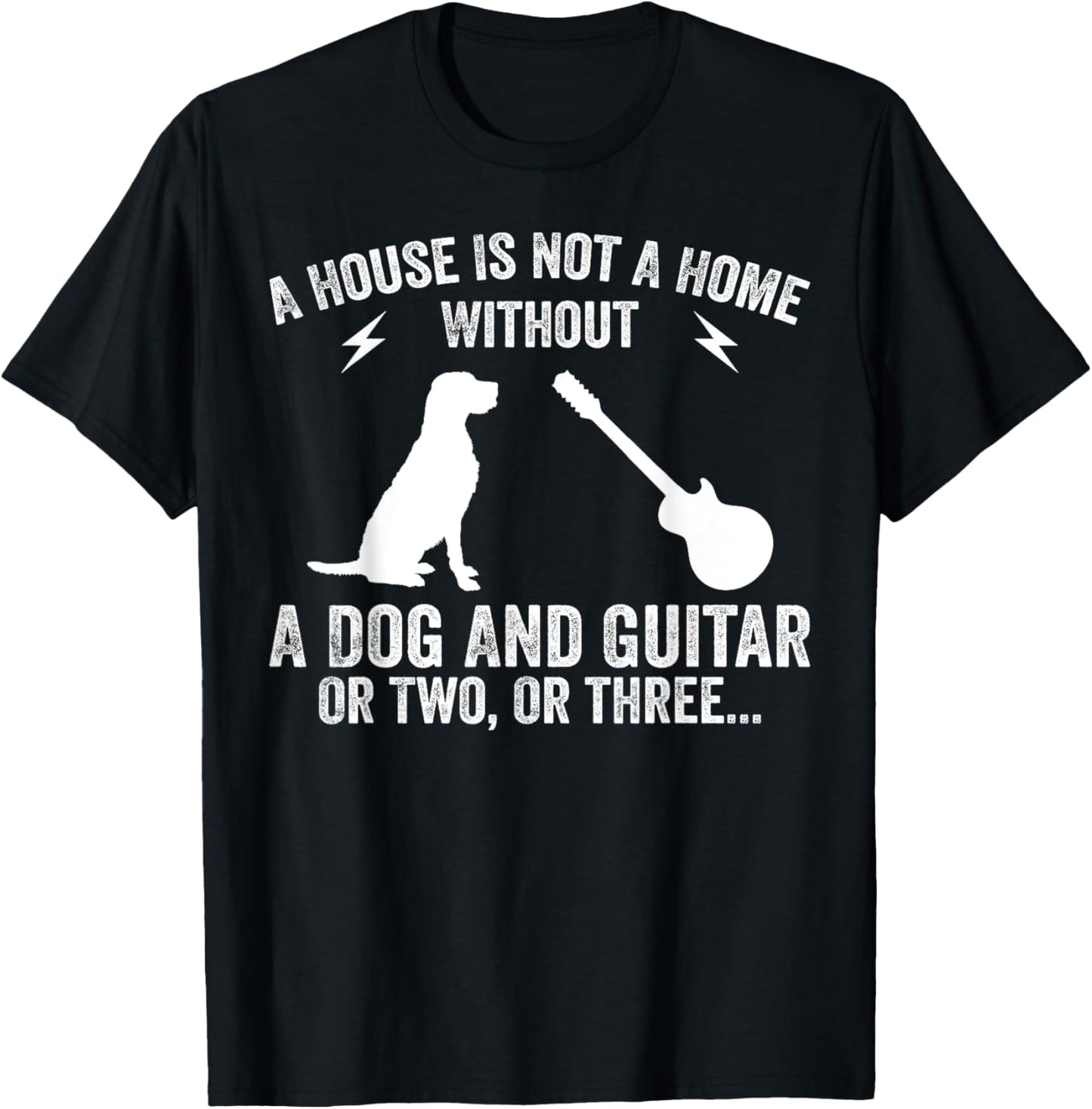 A House Is Not A Home Without A Dog And Guitar Or Two T-Shirt