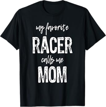 My Favorite Racer Calls Me Mom Funny Race Racing Gift T-Shirt