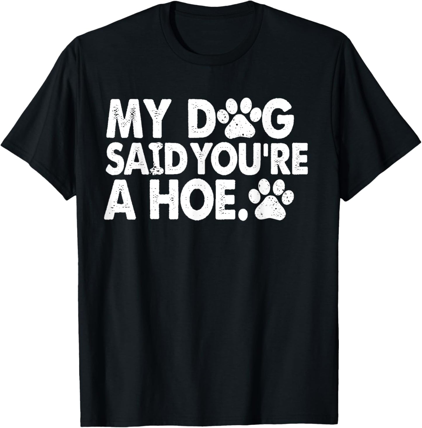 My Dog Said You're A Funny Dog Joke T-Shirt