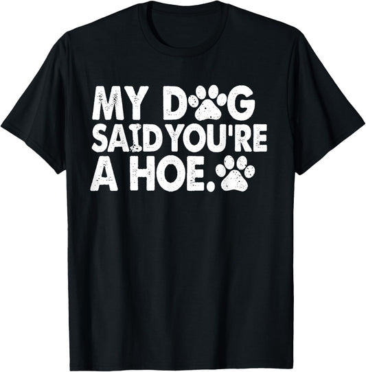 My Dog Said You're A Funny Dog Joke T-Shirt