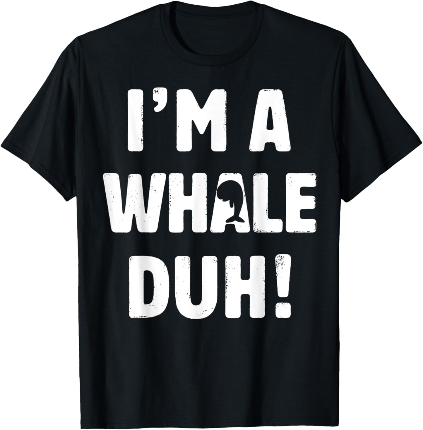 I'm A Whale Duh Tee Easy Halloween And Christmas Gift T-Shirt