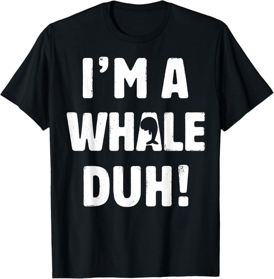 I'm A Whale Duh Tee Easy Halloween And Christmas Gift T-Shirt